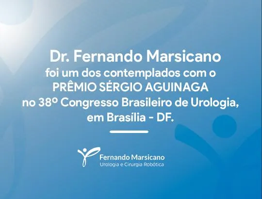 Dr. Fernando Marsicano é contemplado com o PRÊMIO SÉRGIO AGUINAGA no 38º Congresso Brasileiro de Urologia, em Brasília - DF.