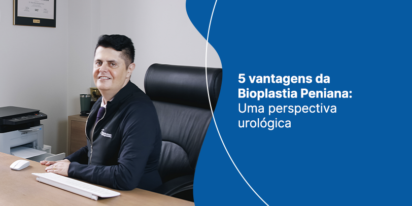 5 Vantagens da Bioplastia Peniana: Uma Perspectiva Urológica